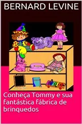 Book cover of Conheça Tommy e sua fantástica fábrica de brinquedos by Bernard Levine