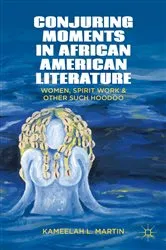 Book cover of Conjuring Moments in African American Literature by K. Samuel