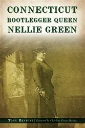 Book cover of Connecticut Bootlegger Queen Nellie Green by Tony Renzoni