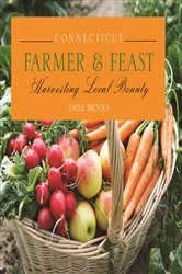 Book cover of Connecticut Farmer & Feast by Emily Brooks