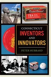 Book cover of Connecticut Inventors and Innovators by Peter Hubbard
