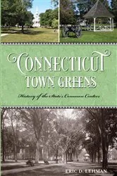 Book cover of Connecticut Town Greens by Eric D. Lehman