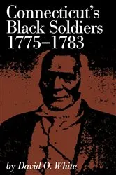 Book cover of Connecticut's Black Soldiers, 1775-1783 by David O. White
