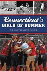 Book cover of Connecticut's Girls of Summer by Anthony J. Renzoni