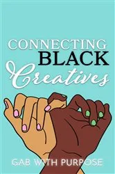 Book cover of Connecting Black Creatives by Gabrielle Rochelle