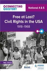 Book cover of Connecting History: National 4 & 5 Free at last? Civil Rights in the USA, 1918–1968 by Alec Jessop