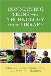 Book cover of Connecting Teens with Technology at the Library by Kelly Nicole Czarnecki