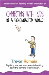 Book cover of Connecting With Kids In A Disconnected World by Trevor Romain