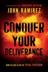 Book cover of Conquer Your Deliverance by John Ramirez