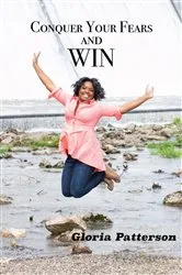 Book cover of Conquer Your Fears and Win by Gloria Patterson