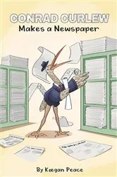 Book cover of Conrad Curlew Makes a Newspaper by Keegan Peace