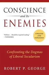 Book cover of Conscience and Its Enemies by Robert P. George