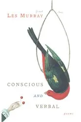 Book cover of Conscious and Verbal by Les Murray