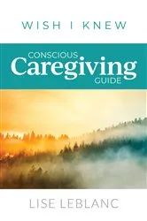 Book cover of Conscious Caregiving Guide by Lise Leblanc