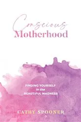 Book cover of Conscious Motherhood by Cathy Spooner