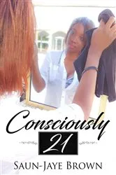 Book cover of Consciously 21 by Brown Saun-Jaye