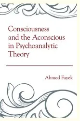 Book cover of Consciousness and the Aconscious in Psychoanalytic Theory by Ahmed Fayek