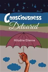 Book cover of Consciousness Detoured by Miladine Etienne