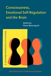 Book cover of Consciousness, Emotional Self-Regulation and the Brain by Mario Beauregard