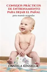 Book cover of Consejos prácticos de entrenamiento para dejar el pañal para mamás ocupadas by Unknown