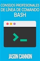Book cover of Consejos Profesionales de Línea de Comando Bash by Jason Cannon