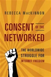 Book cover of Consent of the Networked by Rebecca MacKinnon