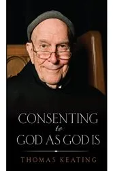 Book cover of Consenting to God As God Is by Thomas Keating