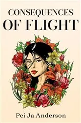 Book cover of Consequences of Flight by Pei Ja Anderson