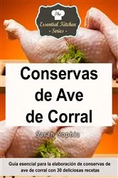 Book cover of Conservas de Ave de Corral - Guía esencial para la elaboración de conservas de ave de corral con 30 deliciosas recetas by Sarah Sophia