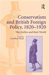Book cover of Conservatism and British Foreign Policy, 1820�1920 by Geoffrey Hicks