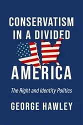 Book cover of Conservatism in a Divided America by George Hawley