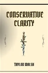 Book cover of CONSERVATIVE CLARITY by TAYLOR WALSH