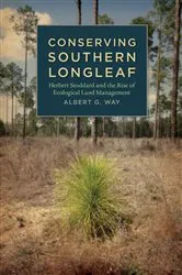 Book cover of Conserving Southern Longleaf by Albert G. Way