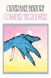 Book cover of Consider the Rooster by Oliver Baez Bendorf