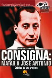 Book cover of Consigna: Matar a Jose Antonio by Manuel Barrios