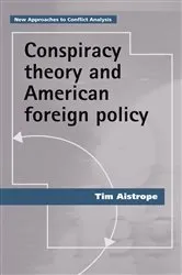 Book cover of Conspiracy theory and American foreign policy by Tim Aistrope