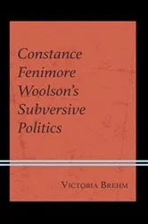 Book cover of Constance Fenimore Woolson’s Subversive Politics by Victoria Brehm