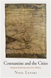 Book cover of Constantine and the Cities by Noel Lenski