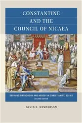 Book cover of Constantine and the Council of Nicaea, Second Edition (2nd ed.) by David E. Henderson