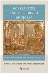 Book cover of Constantine and the Council of Nicaea by David E. Henderson