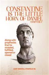 Book cover of CONSTANTINE IS THE LITTLE HORN OF DANIEL CHAPTER 7 by Gary  Wendell Stanfield Sr.