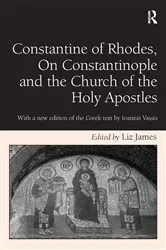 Book cover of Constantine of Rhodes, On Constantinople and the Church of the Holy Apostles by Liz James