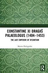 Book cover of Constantine XI Dragaš Palaeologus (1404–1453) by Marios Philippides