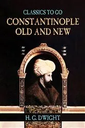 Book cover of Constantinople Old and New by H. G. Dwight