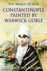 Book cover of Constantinople painted by Warwick Goble by Alexander Van Millingen