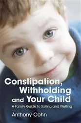 Book cover of Constipation, Withholding and Your Child by Anthony Cohn