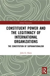 Book cover of Constituent Power and the Legitimacy of International Organizations by John G. Oates