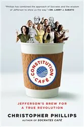 Book cover of Constitution Café: Jefferson's Brew for a True Revolution by Christopher Phillips