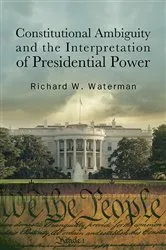 Book cover of Constitutional Ambiguity and the Interpretation of Presidential Power by Richard W. Waterman