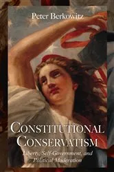 Book cover of Constitutional Conservatism by Peter Berkowitz
